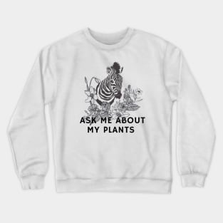 Ask me about my plants with zebra and flowers Crewneck Sweatshirt